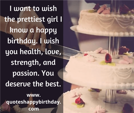 I want to wish the prettiest girl I know a happy birthday